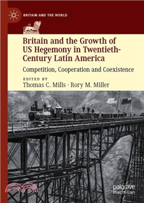 Britain and the Growth of US Hegemony in Twentieth-Century Latin America：Competition, Cooperation and Coexistence