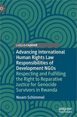 Advancing International Human Rights Law Responsibilities of Development Ngos: Respecting and Fulfilling the Right to Reparative Justice for Genocide