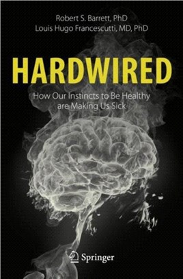 Hardwired: How Our Instincts to Be Healthy are Making Us Sick