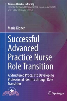 Successful Advanced Practice Nurse Role Transition: A Structured Process to Developing Professional Identity Through Role Transition
