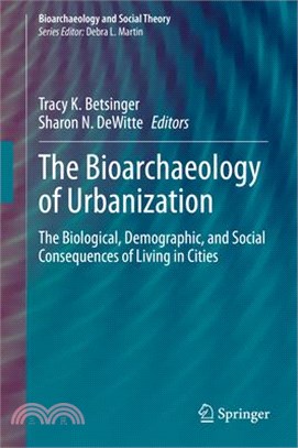 The Bioarchaeology of Urbanization: The Biological, Demographic, and Social Consequences of Living in Cities