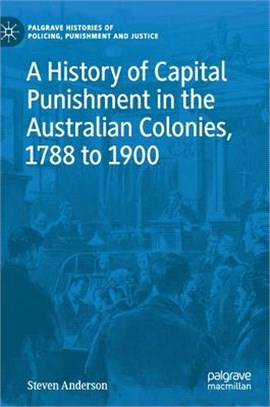 A History of Capital Punishment in the Australian Colonies, 1788 to 1900