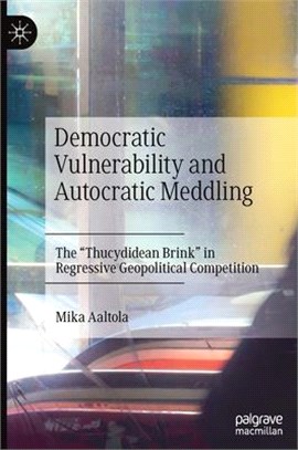 Democratic Vulnerability and Autocratic Meddling ― The Thucydidean Brink in the Age of Geopolitical Competition