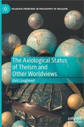 The Axiological Status of Theism and Other Worldviews ― Is a World With God Better or Worse?