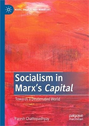 Socialism in Marx's Capital: Towards a Dealienated World