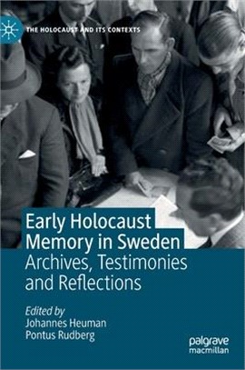 Early Holocaust Memory in Sweden: Archives, Testimonies and Reflections