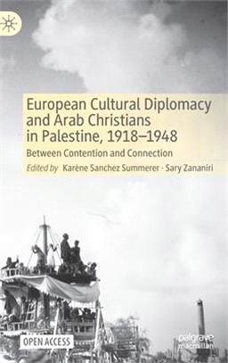 European Cultural Diplomacy and Arab Christians in Palestine, 1918-1948: Between Contention and Connection