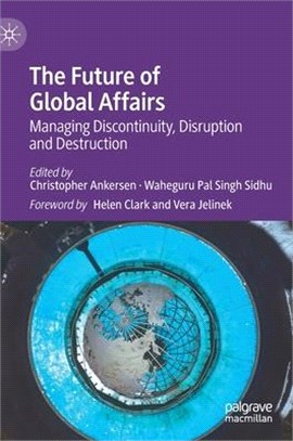 The Future of Global Affairs: Managing Discontinuity, Disruption and Destruction