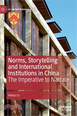 Norms, Storytelling and International Institutions in China: The Imperative to Narrate