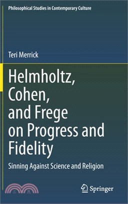 Helmholtz, Cohen, and Frege on Progress and Fidelity: Sinning Against Science and Religion