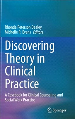 Discovering Theory in Clinical Practice：A Casebook for Clinical Counseling and Social Work Practice