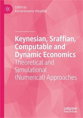 Keynesian, Sraffian, Computable and Dynamic Economics: Theoretical and Simulational (Numerical) Approaches