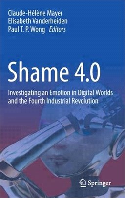 Shame 4.0: Investigating an Emotion in Digital Worlds and the Fourth Industrial Revolution