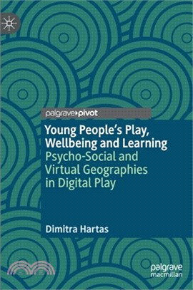 Young People's Play, Wellbeing and Learning: Psycho-Social and Virtual Geographies in Digital Play