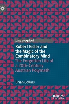 Robert Eisler and the Magic of the Combinatory Mind: The Forgotten Life of a 20th-Century Austrian Polymath