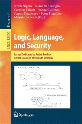 Logic, Language, and Security: Essays Dedicated to Andre Scedrov on the Occasion of His 65th Birthday