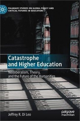 Catastrophe and Higher Education: Neoliberalism, Theory, and the Future of the Humanities