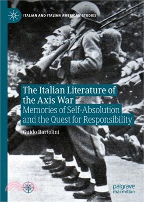 The Italian Literature of the Axis War: Memories of Self-Absolution and the Quest for Responsibility