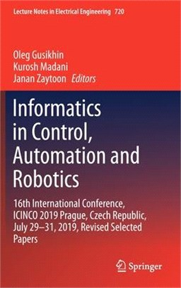 Informatics in Control, Automation and Robotics: 16th International Conference, Icinco 2019 Prague, Czech Republic, July 29-31, 2019, Revised Selected