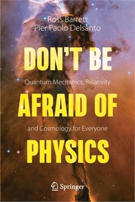 Don't Be Afraid of Physics: Quantum Mechanics, Relativity and Cosmology for Everyone