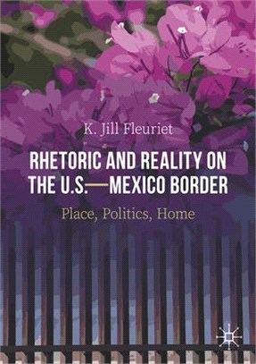 Rhetoric and Reality on the U.S.-Mexico Border: Place, Politics, Home