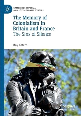 The Memory of Colonialism in Britain and France: The Sins of Silence