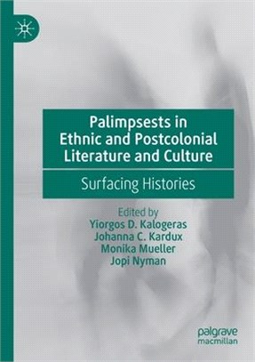 Palimpsests in Ethnic and Postcolonial Literature and Culture: Surfacing Histories