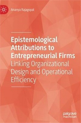 Epistemological Attributions to Entrepreneurial Firms: Linking Organizational Design and Operational Efficiency