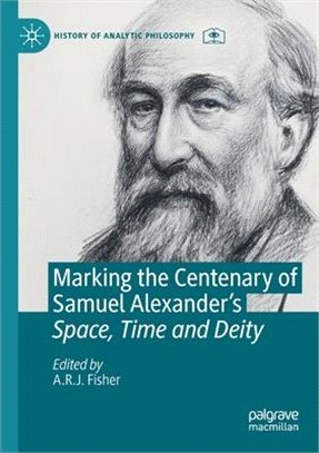Marking the Centenary of Samuel Alexander's Space, Time and Deity