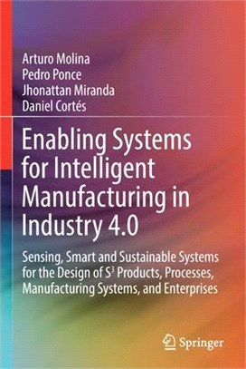 Enabling Systems for Intelligent Manufacturing in Industry 4.0: Sensing, Smart and Sustainable Systems for the Design of S3 Products, Processes, Manuf