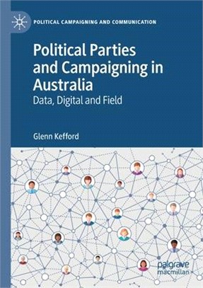 Political Parties and Campaigning in Australia: Data, Digital and Field