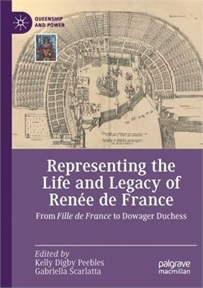 Representing the Life and Legacy of Renée de France: From Fille de France to Dowager Duchess