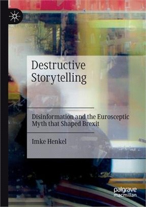 Destructive Storytelling: Disinformation and the Eurosceptic Myth that Shaped Brexit