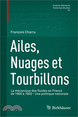 Ailes, Nuages Et Tourbillons: La Mécanique Des Fluides En France de 1900 À 1950 - Une Politique Nationale