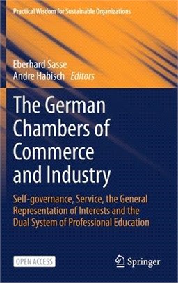 The German Chambers of Commerce and Industry: Self-Governance, Service, the General Representation of Interests and Furthering the Causes of the Honor