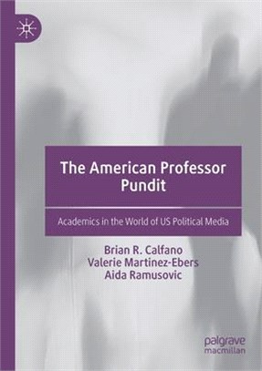 The American Professor Pundit: Academics in the World of US Political Media