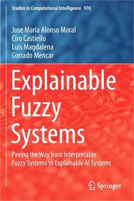 Explainable Fuzzy Systems: Paving the Way from Interpretable Fuzzy Systems to Explainable AI Systems