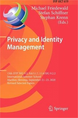 Privacy and Identity Management: 15th IFIP WG 9.2, 9.6/11.7, 11.6/SIG 9.2.2 International Summer School, Maribor, Slovenia, September 21-23, 2020, Rev