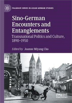 Sino-German Encounters and Entanglements: Transnational Politics and Culture, 1890-1950