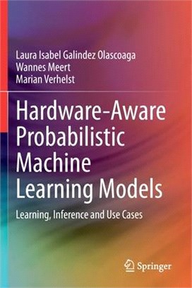Hardware-Aware Probabilistic Machine Learning Models: Learning, Inference and Use Cases
