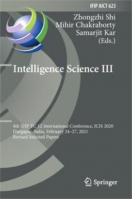 Intelligence Science III: 4th IFIP TC 12 International Conference, ICIS 2020, Durgapur, India, February 24-27, 2021, Revised Selected Papers