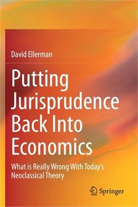 Putting Jurisprudence Back Into Economics: What is Really Wrong With Today's Neoclassical Theory