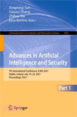 Advances in Artificial Intelligence and Security: 7th International Conference, Icais 2021, Dublin, Ireland, July 16-19, 2021, Proceedings, Part I