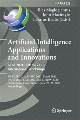 Artificial Intelligence Applications and Innovations. AIAI 2021 IFIP WG 12.5 International Workshops: 5G-PINE 2021, AI-BIO 2021, DAAI 2021, DARE 2021,