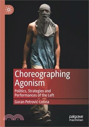 Choreographing Agonism: Politics, Strategies and Performances of the Left