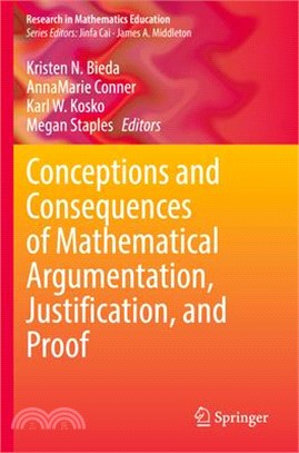 Conceptions and Consequences of Mathematical Argumentation, Justification, and Proof