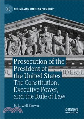 Prosecution of the President of the United States: The Constitution, Executive Power, and the Rule of Law