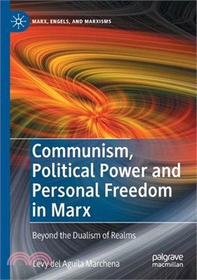 Communism, Political Power and Personal Freedom in Marx: Beyond the Dualism of Realms