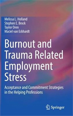 Burnout and Trauma Related Employment Stress: Acceptance and Commitment Strategies in the Helping Professions