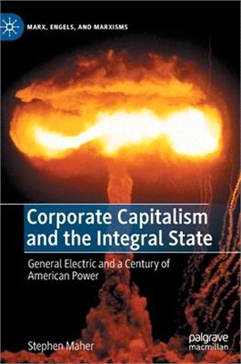 Corporate Capitalism and the Integral State: General Electric and a Century of American Power
